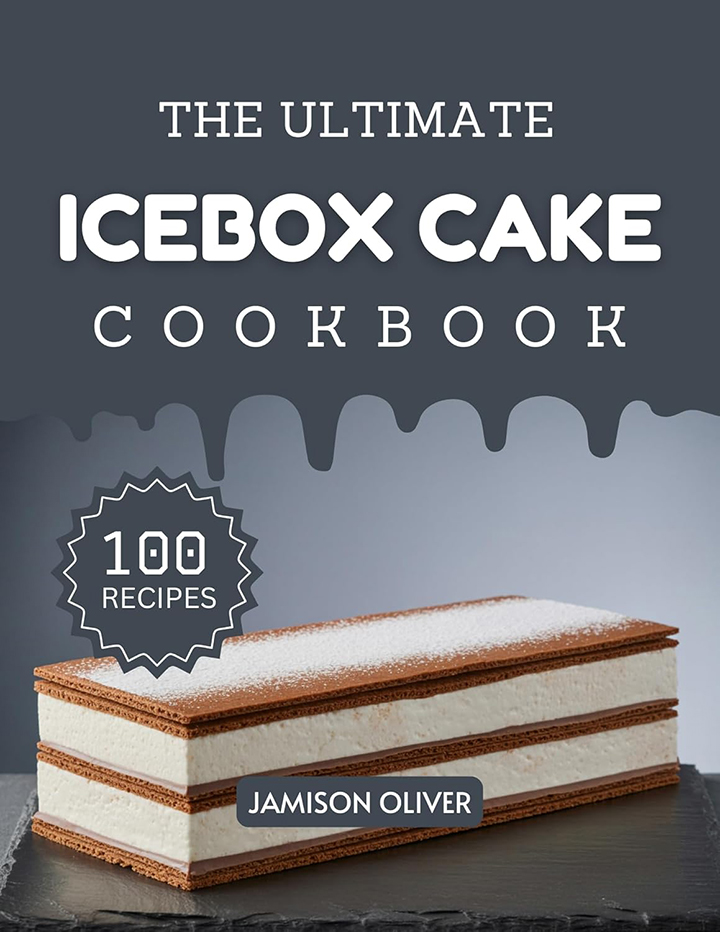 The Ultimate Icebox Cake Cookbook